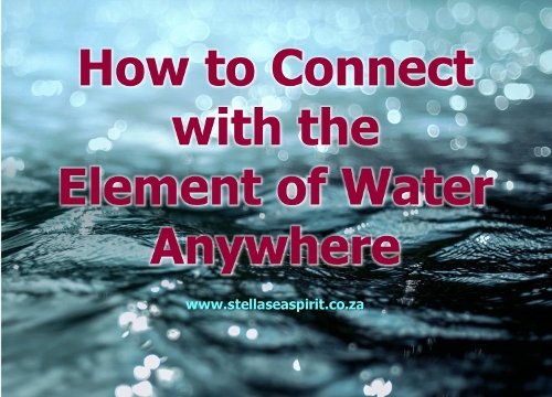 How to Connect with the Element of Water | www.stellaseaspirit.co.za